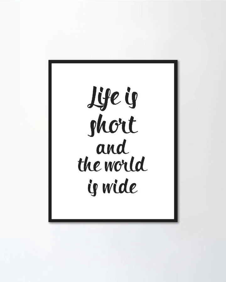 Life is short and the world is wide.