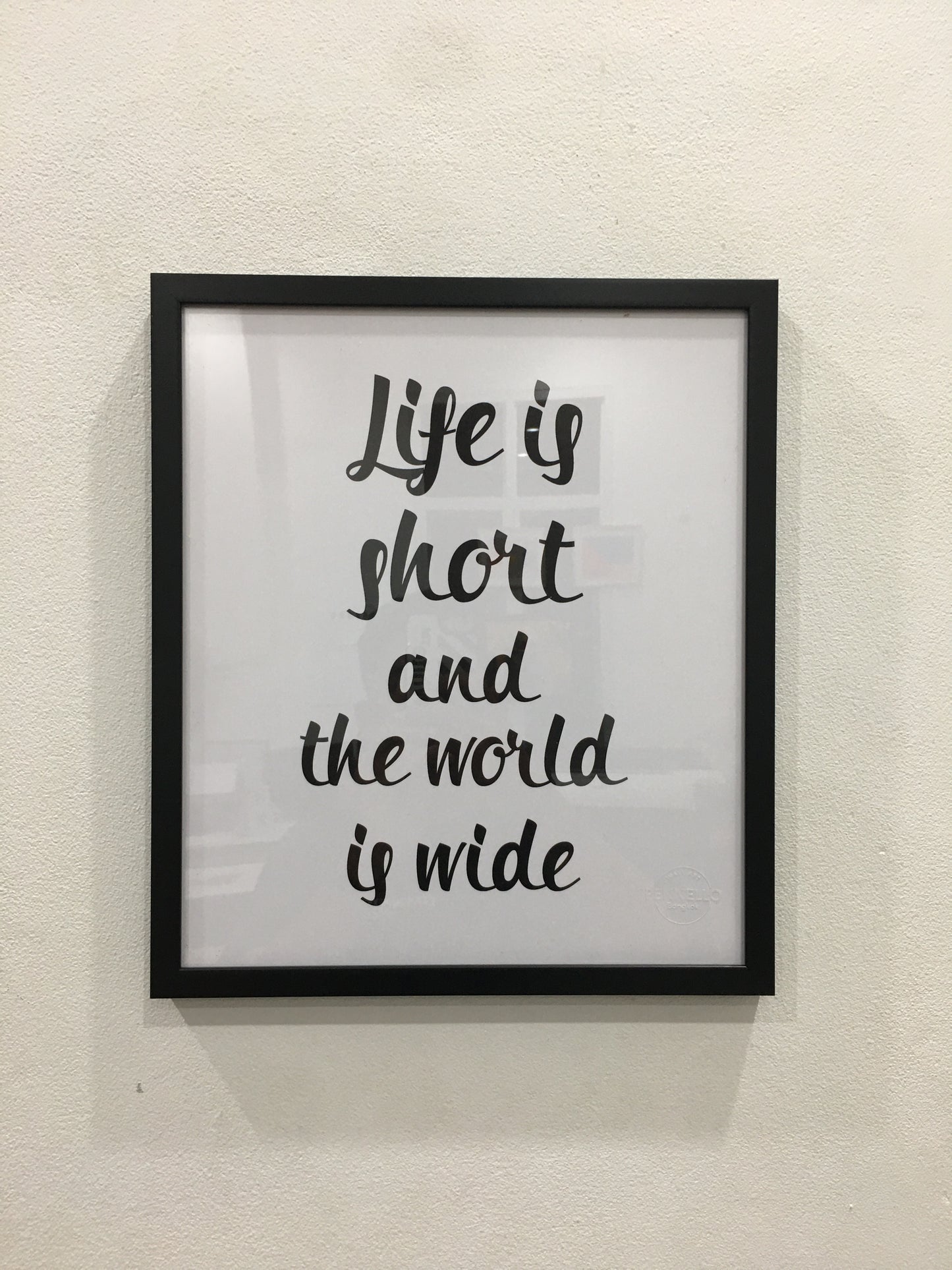 Life is short and the world is wide.