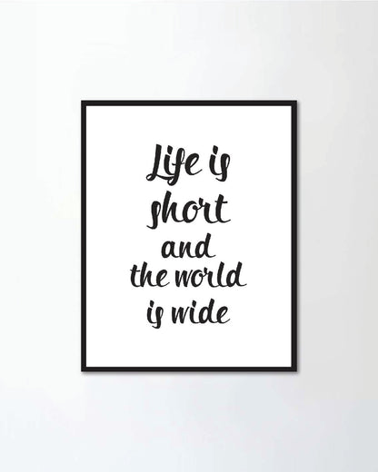 Life is short and the world is wide.