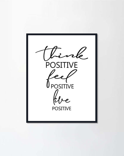 "Think positive, feel positive, live positive"