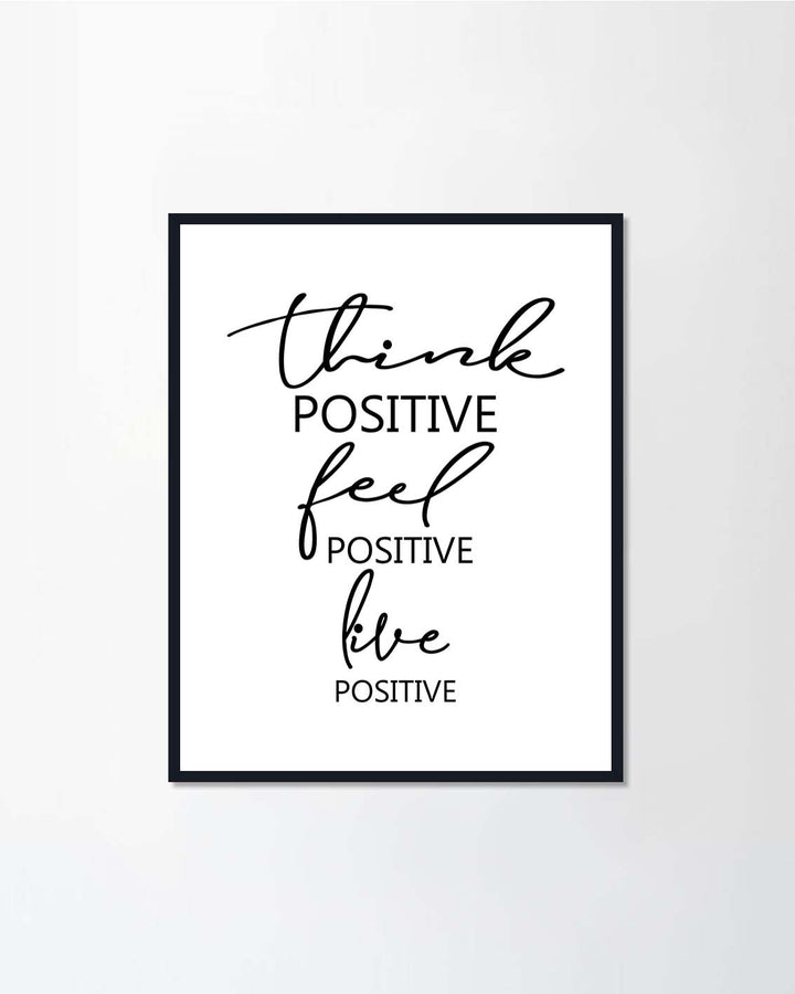 "Think positive, feel positive, live positive"