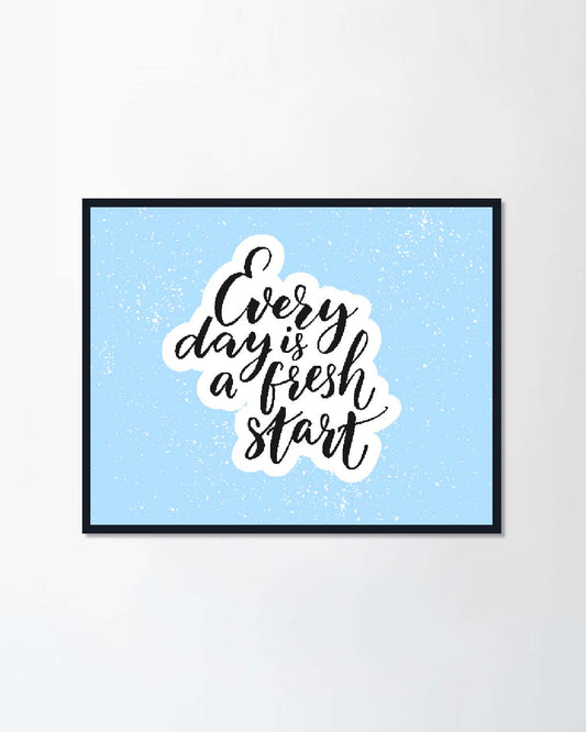 Every day is a fresh