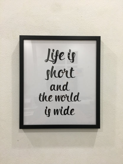 Life is short and the world is wide.