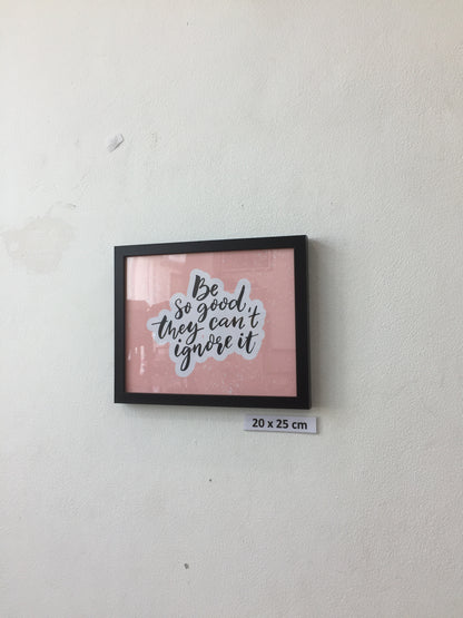 Be so good they can't ignore it